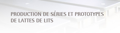 production de séries et prototypes de lattes de lits